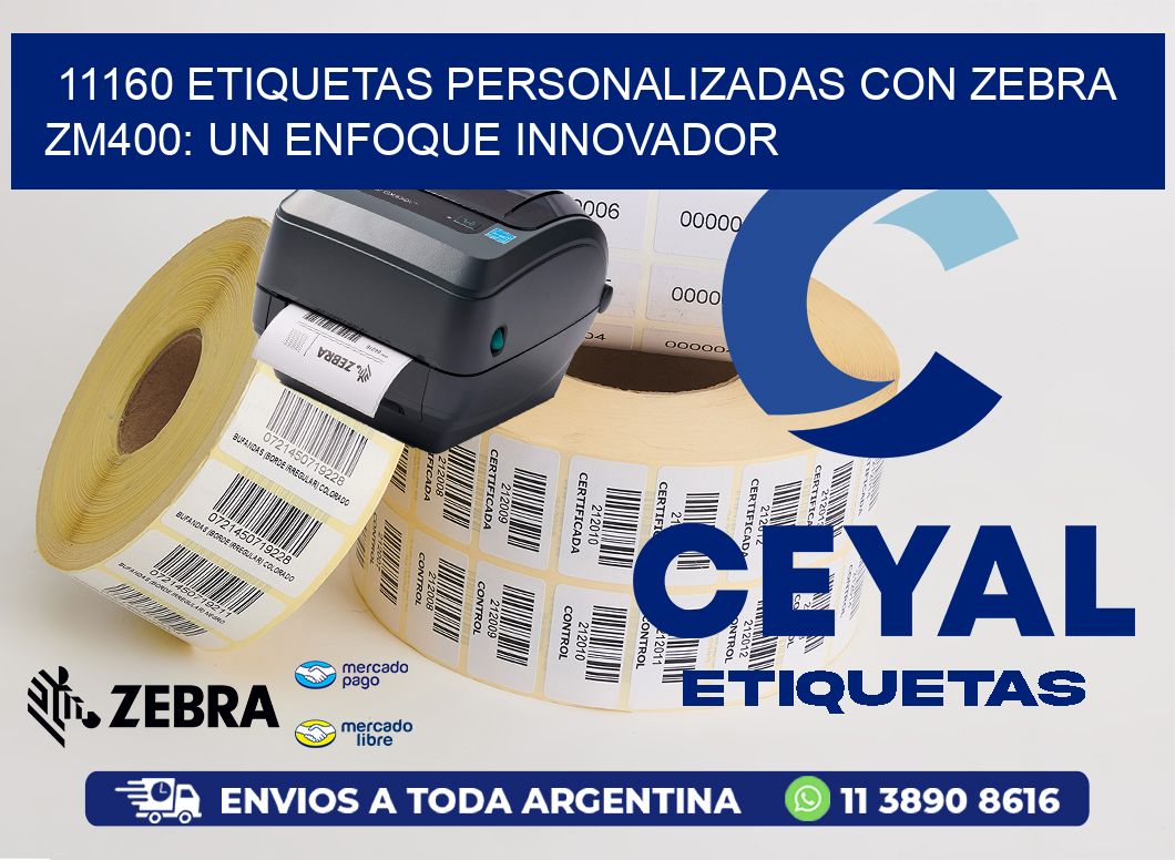 11160 Etiquetas Personalizadas con Zebra ZM400: Un Enfoque Innovador