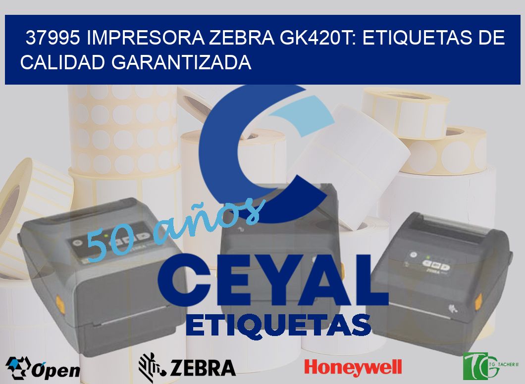 37995 Impresora Zebra GK420T: Etiquetas de Calidad Garantizada