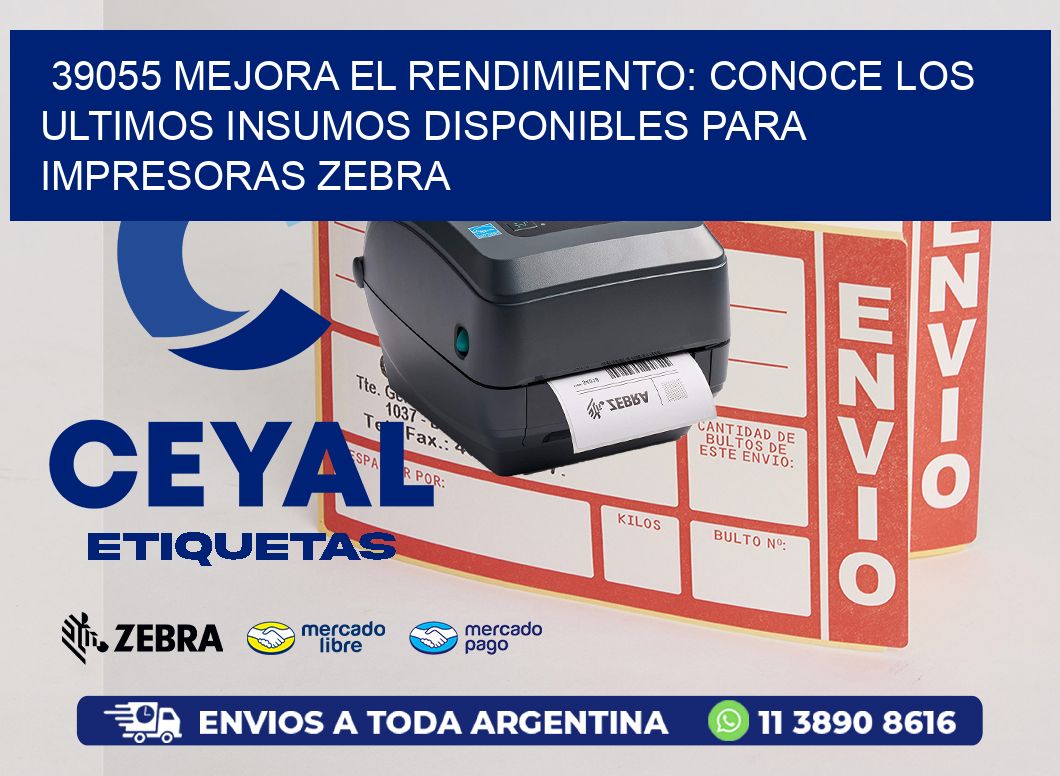 39055 MEJORA EL RENDIMIENTO: CONOCE LOS ULTIMOS INSUMOS DISPONIBLES PARA IMPRESORAS ZEBRA
