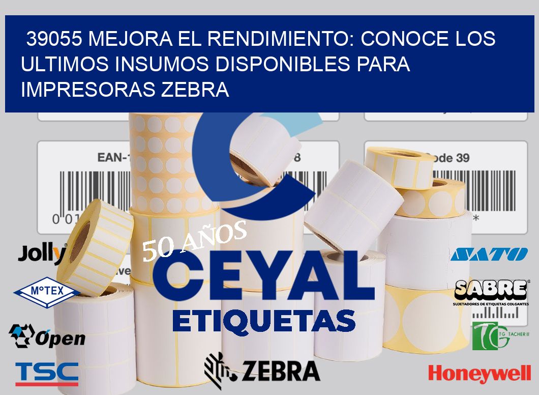 39055 MEJORA EL RENDIMIENTO: CONOCE LOS ULTIMOS INSUMOS DISPONIBLES PARA IMPRESORAS ZEBRA