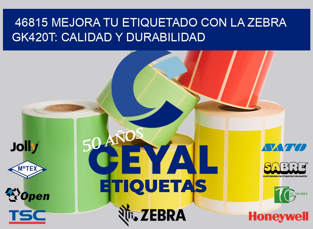 46815 Mejora tu Etiquetado con la Zebra GK420T: Calidad y Durabilidad