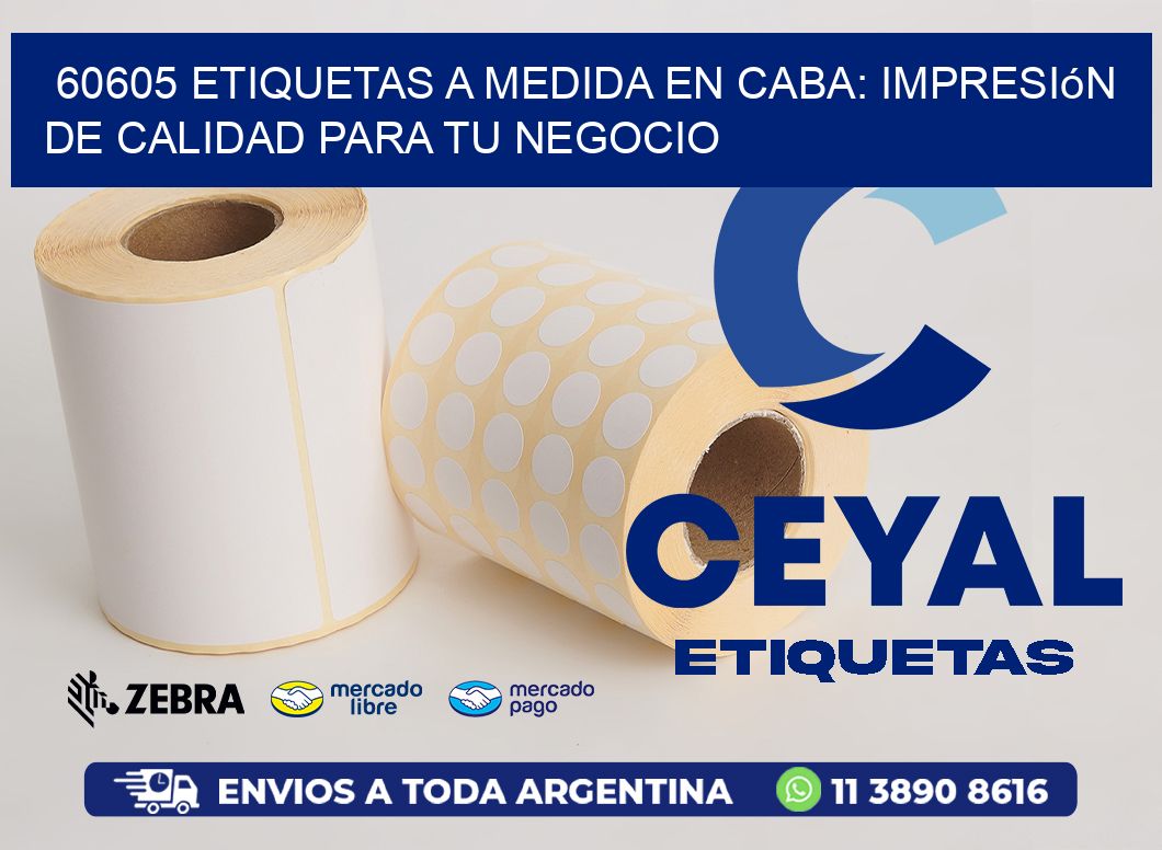 60605 Etiquetas a Medida en CABA: Impresión de Calidad para tu Negocio