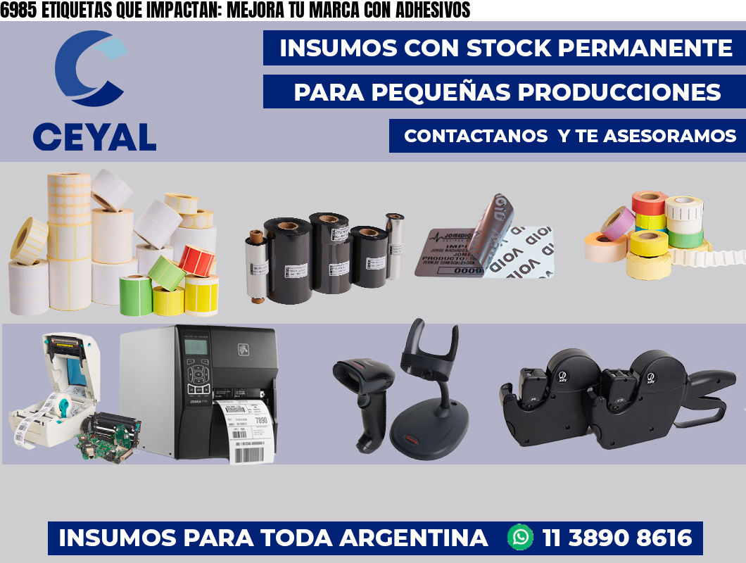 6985 ETIQUETAS QUE IMPACTAN: MEJORA TU MARCA CON ADHESIVOS