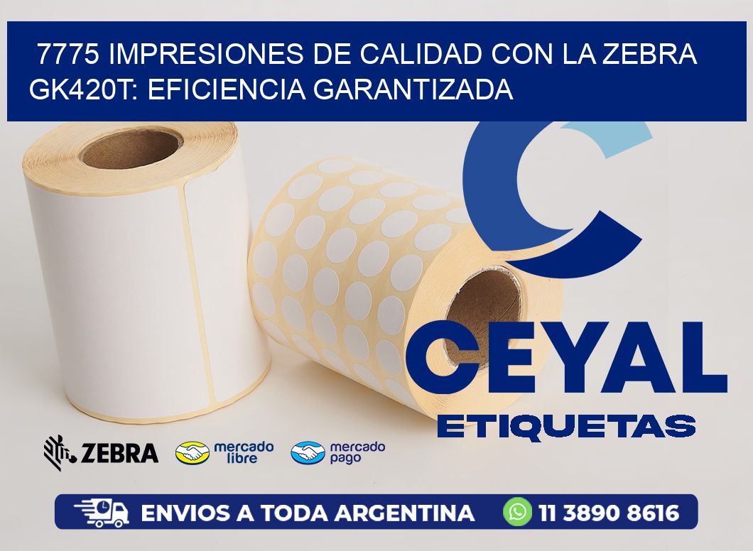 7775 Impresiones de Calidad con la Zebra GK420T: Eficiencia Garantizada