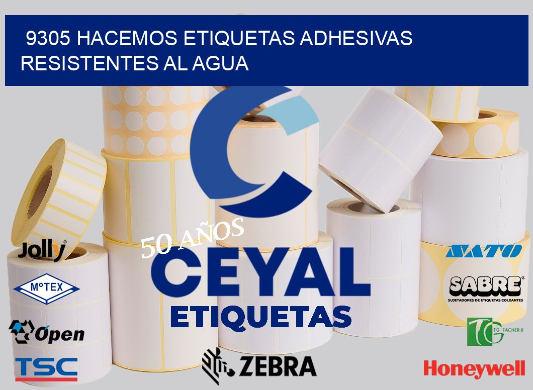 9305 HACEMOS ETIQUETAS ADHESIVAS RESISTENTES AL AGUA