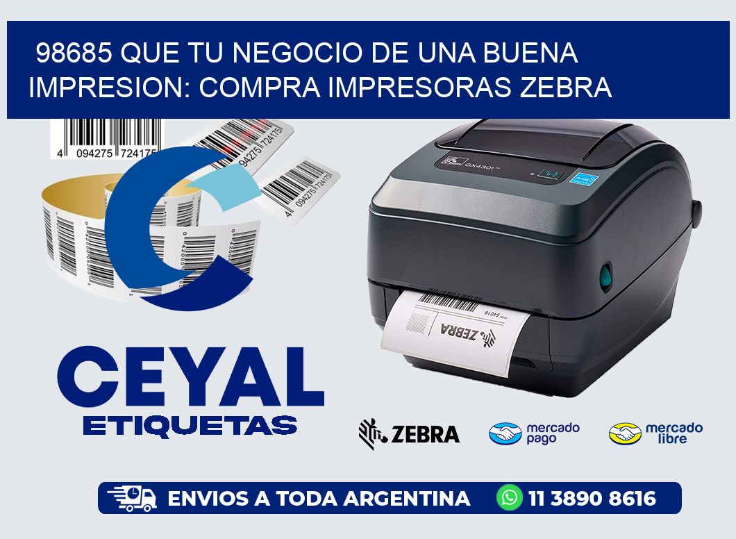98685 QUE TU NEGOCIO DE UNA BUENA IMPRESION: COMPRA IMPRESORAS ZEBRA