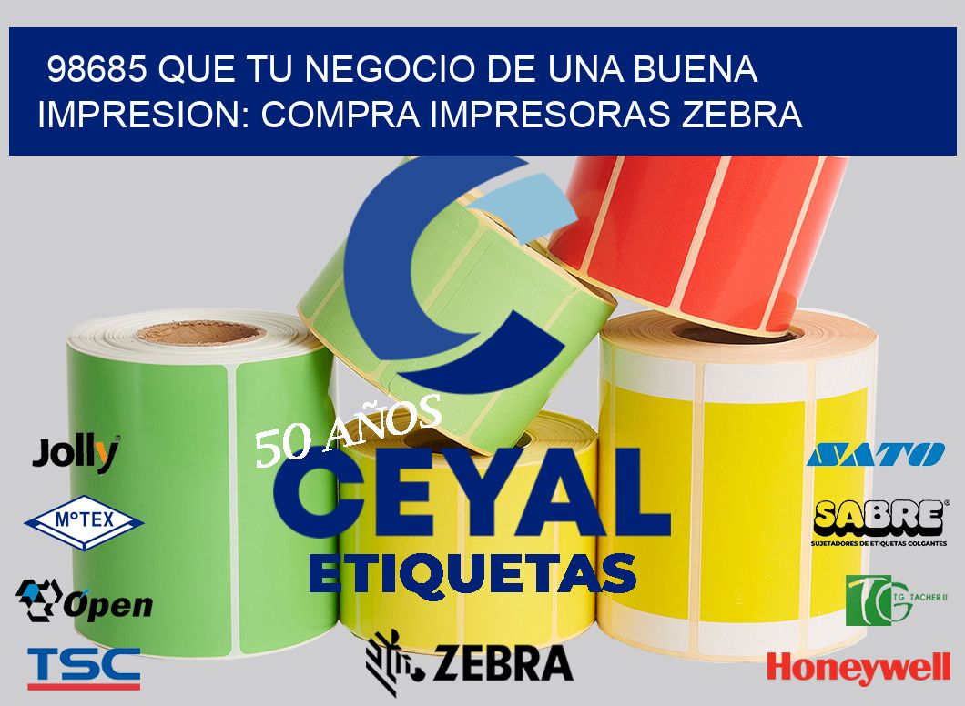 98685 QUE TU NEGOCIO DE UNA BUENA IMPRESION: COMPRA IMPRESORAS ZEBRA