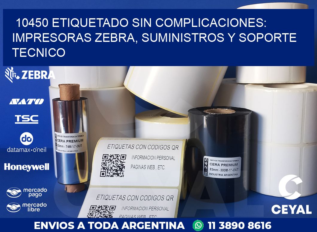 10450 ETIQUETADO SIN COMPLICACIONES: IMPRESORAS ZEBRA, SUMINISTROS Y SOPORTE TECNICO