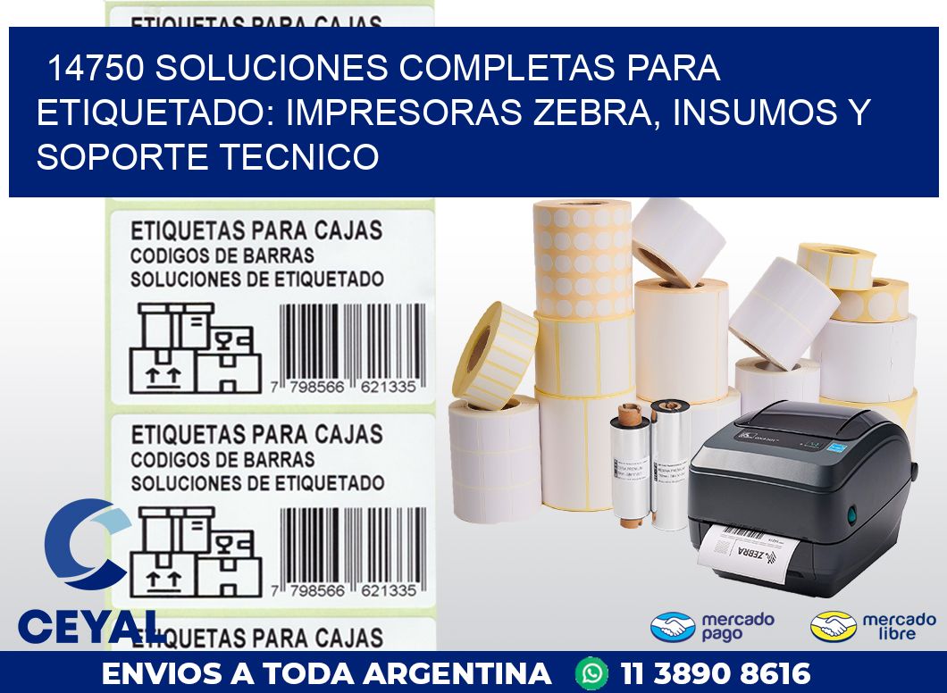 14750 SOLUCIONES COMPLETAS PARA ETIQUETADO: IMPRESORAS ZEBRA, INSUMOS Y SOPORTE TECNICO