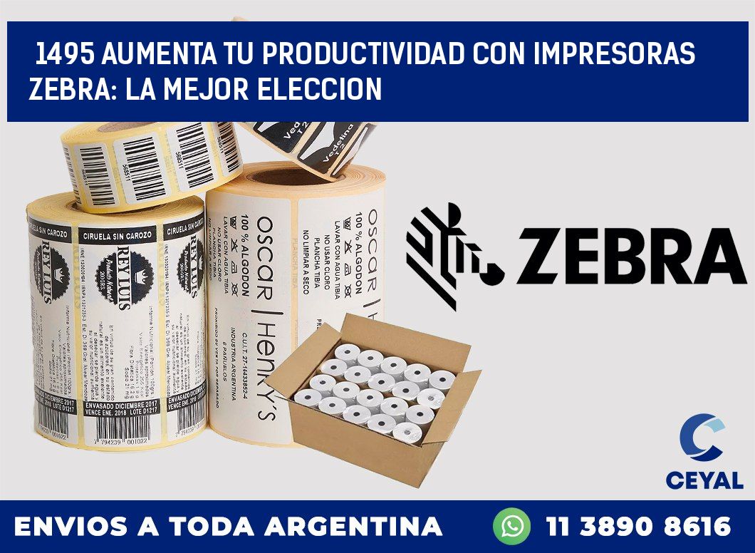 1495 AUMENTA TU PRODUCTIVIDAD CON IMPRESORAS ZEBRA: LA MEJOR ELECCION
