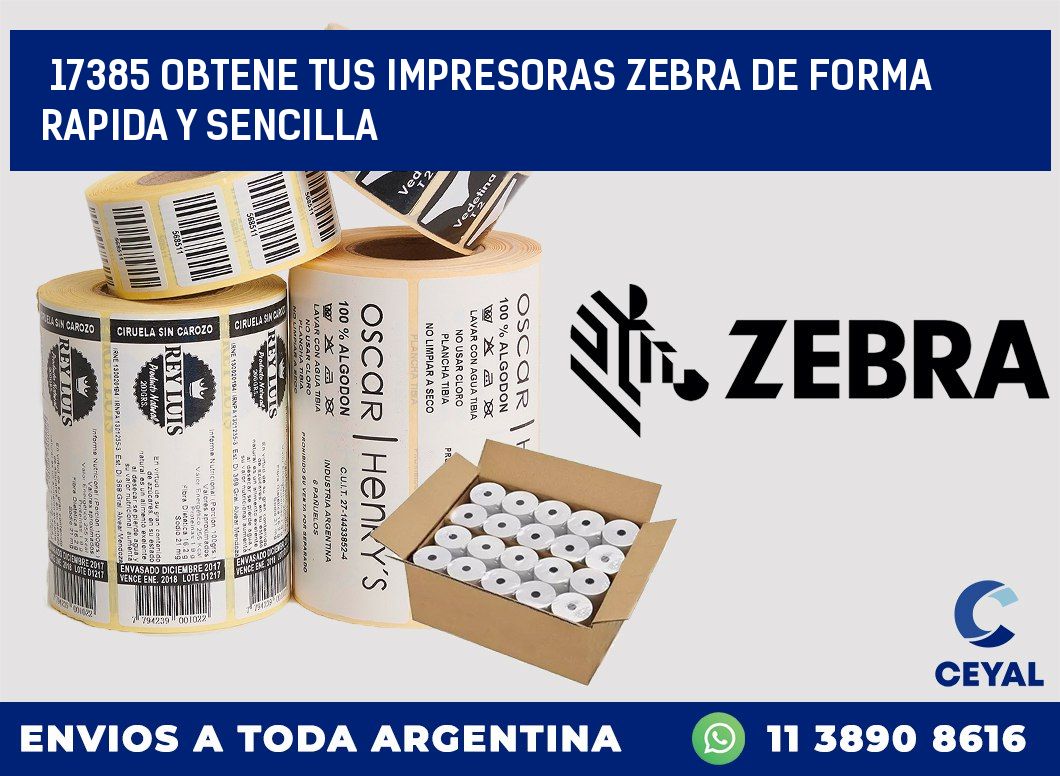 17385 OBTENE TUS IMPRESORAS ZEBRA DE FORMA RAPIDA Y SENCILLA