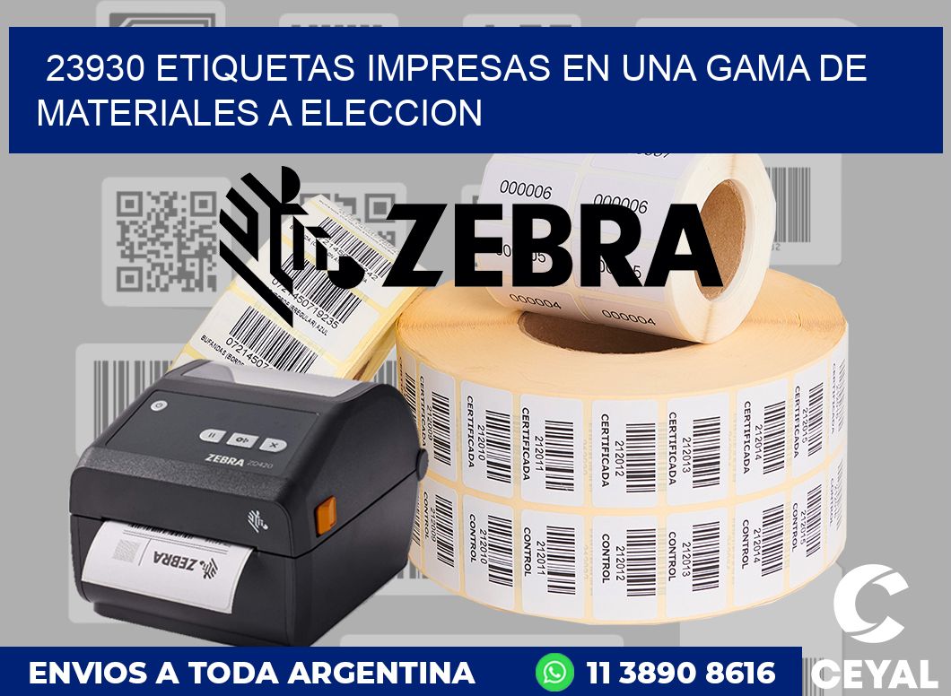 23930 ETIQUETAS IMPRESAS EN UNA GAMA DE MATERIALES A ELECCION