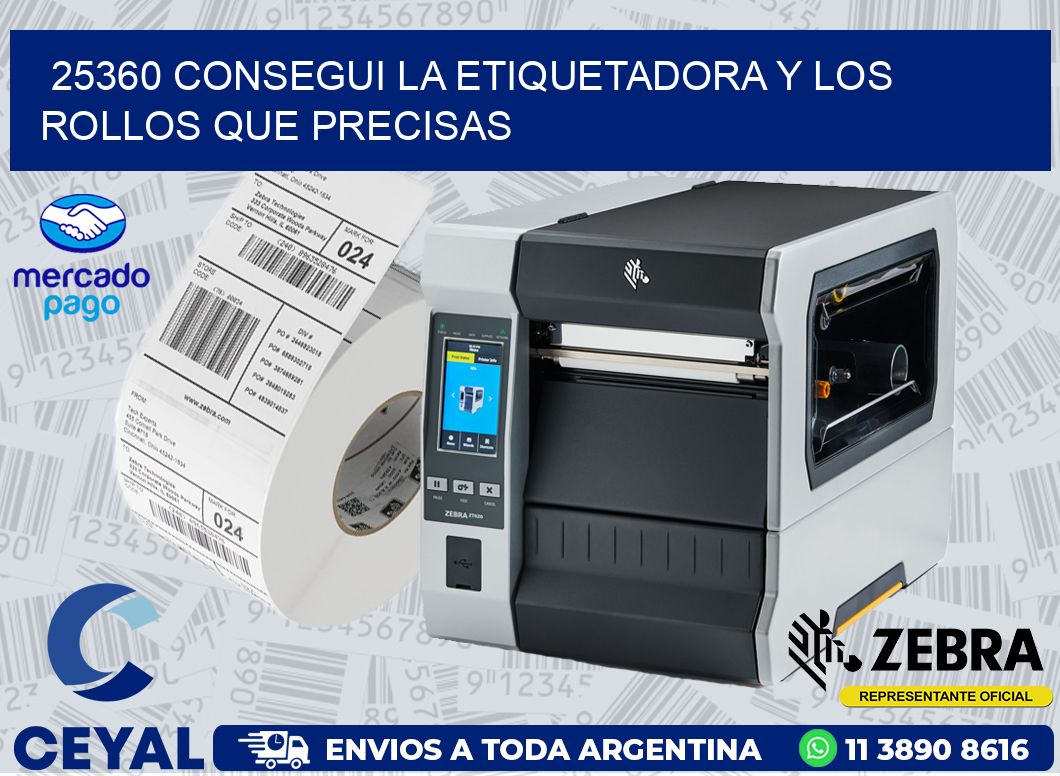 25360 CONSEGUI LA ETIQUETADORA Y LOS ROLLOS QUE PRECISAS