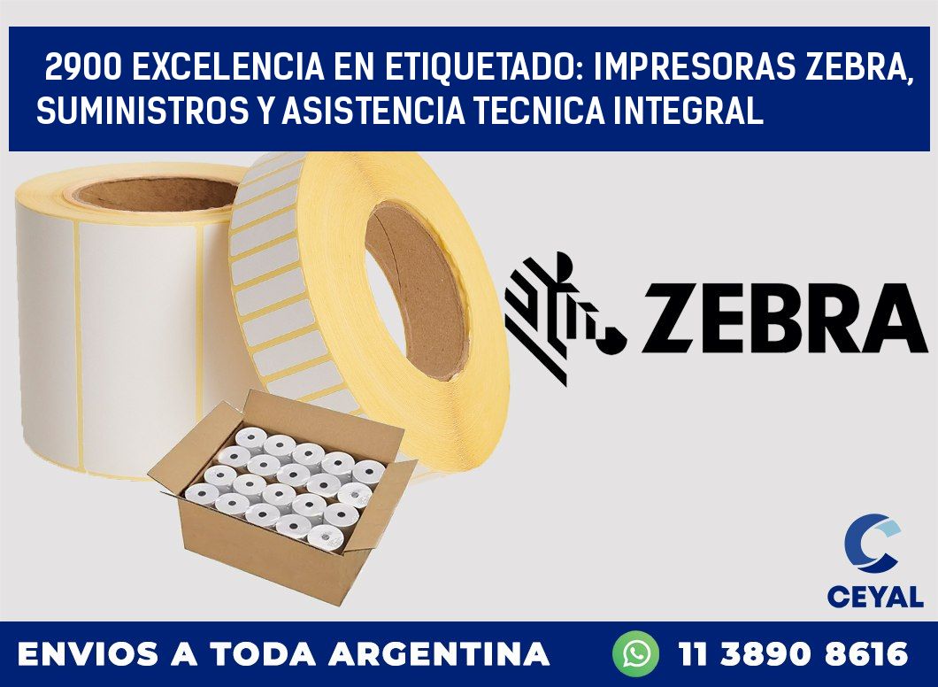 2900 EXCELENCIA EN ETIQUETADO: IMPRESORAS ZEBRA, SUMINISTROS Y ASISTENCIA TECNICA INTEGRAL