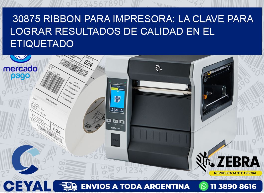 30875 RIBBON PARA IMPRESORA: LA CLAVE PARA LOGRAR RESULTADOS DE CALIDAD EN EL ETIQUETADO