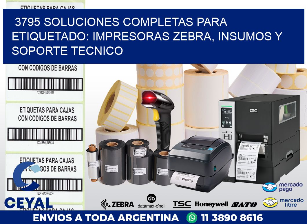 3795 SOLUCIONES COMPLETAS PARA ETIQUETADO: IMPRESORAS ZEBRA, INSUMOS Y SOPORTE TECNICO