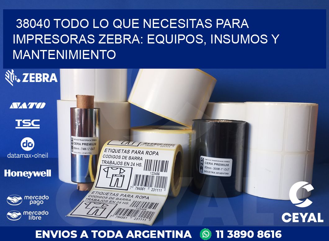 38040 TODO LO QUE NECESITAS PARA IMPRESORAS ZEBRA: EQUIPOS, INSUMOS Y MANTENIMIENTO
