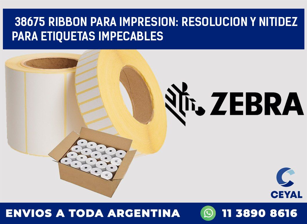 38675 RIBBON PARA IMPRESION: RESOLUCION Y NITIDEZ PARA ETIQUETAS IMPECABLES