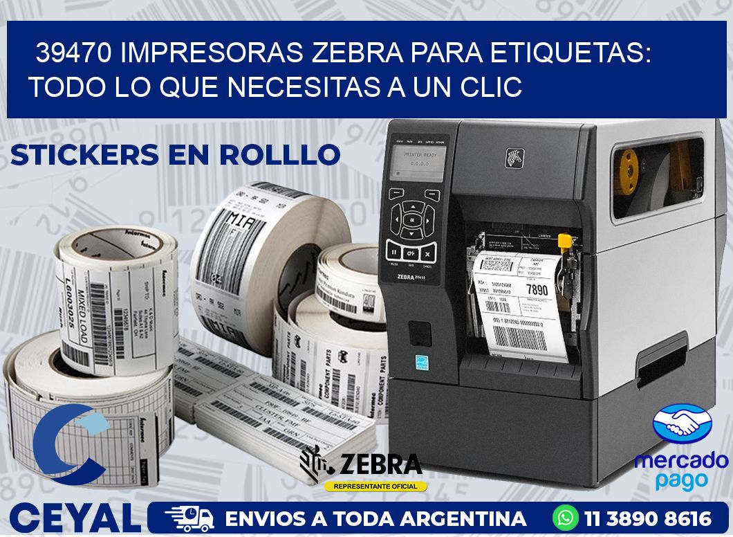 39470 IMPRESORAS ZEBRA PARA ETIQUETAS: TODO LO QUE NECESITAS A UN CLIC