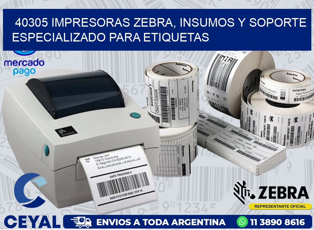 40305 IMPRESORAS ZEBRA, INSUMOS Y SOPORTE ESPECIALIZADO PARA ETIQUETAS