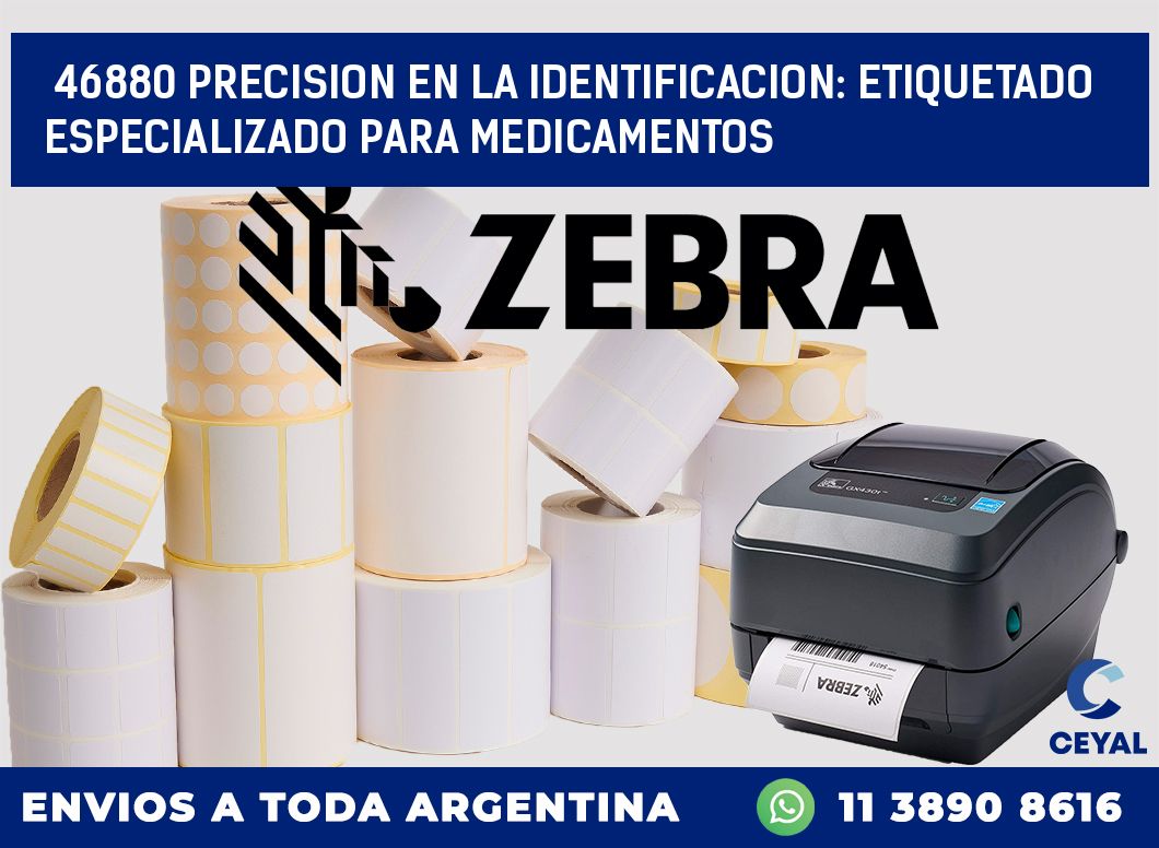 46880 PRECISION EN LA IDENTIFICACION: ETIQUETADO ESPECIALIZADO PARA MEDICAMENTOS