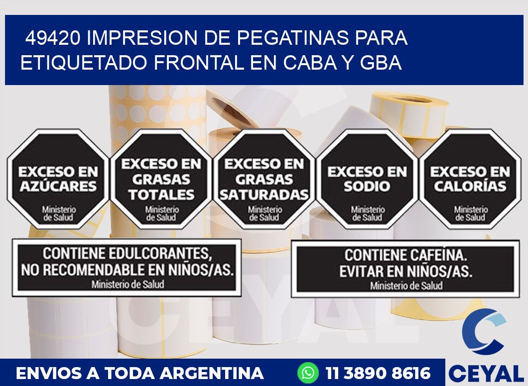 49420 IMPRESION DE PEGATINAS PARA ETIQUETADO FRONTAL EN CABA Y GBA