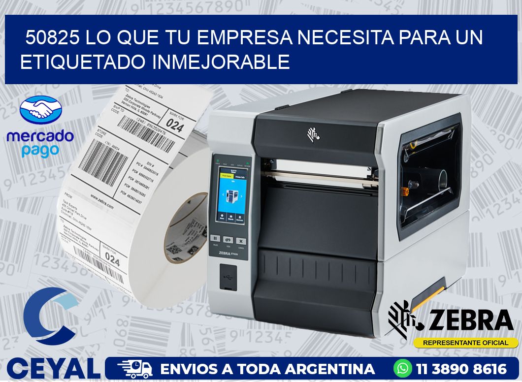 50825 LO QUE TU EMPRESA NECESITA PARA UN ETIQUETADO INMEJORABLE