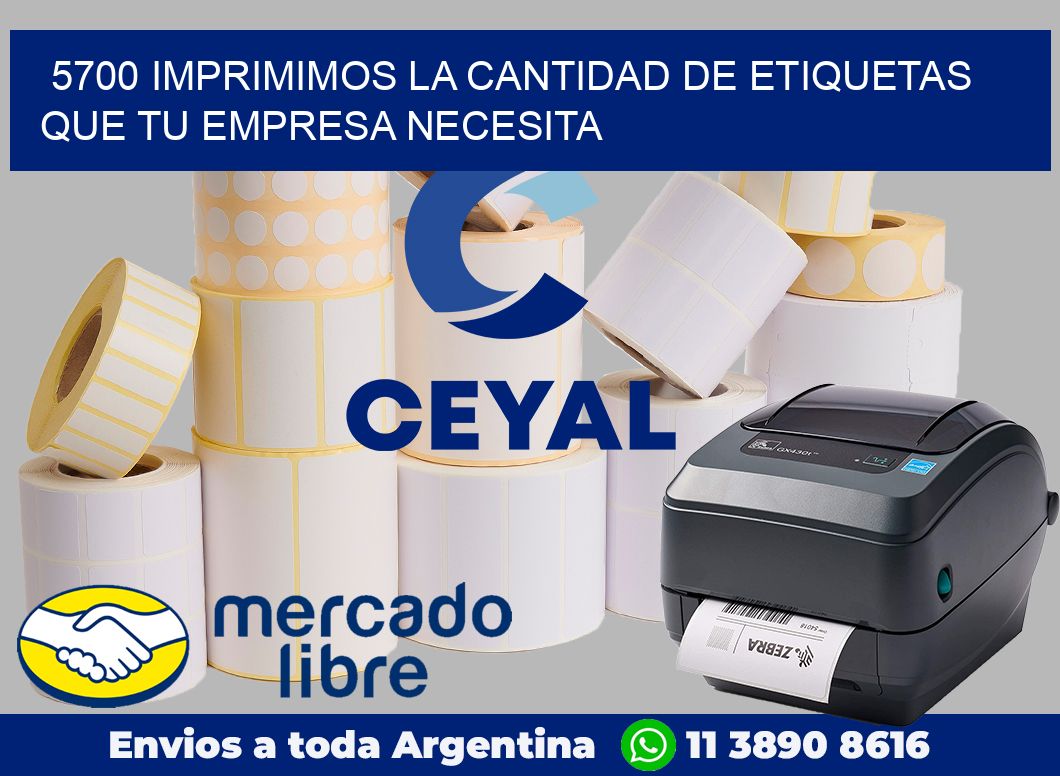 5700 IMPRIMIMOS LA CANTIDAD DE ETIQUETAS QUE TU EMPRESA NECESITA