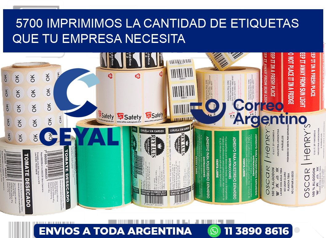 5700 IMPRIMIMOS LA CANTIDAD DE ETIQUETAS QUE TU EMPRESA NECESITA