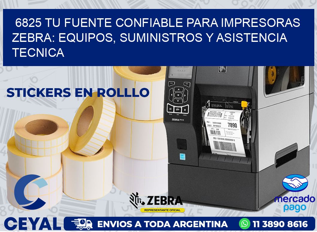 6825 TU FUENTE CONFIABLE PARA IMPRESORAS ZEBRA: EQUIPOS, SUMINISTROS Y ASISTENCIA TECNICA
