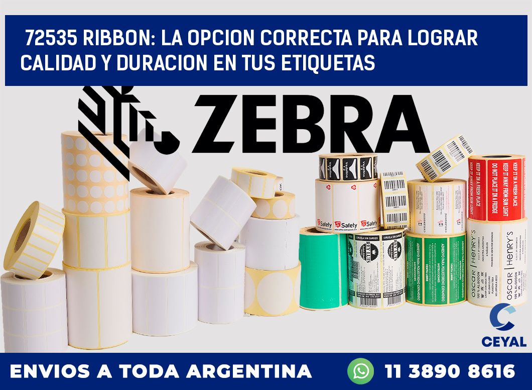 72535 RIBBON: LA OPCION CORRECTA PARA LOGRAR CALIDAD Y DURACION EN TUS ETIQUETAS