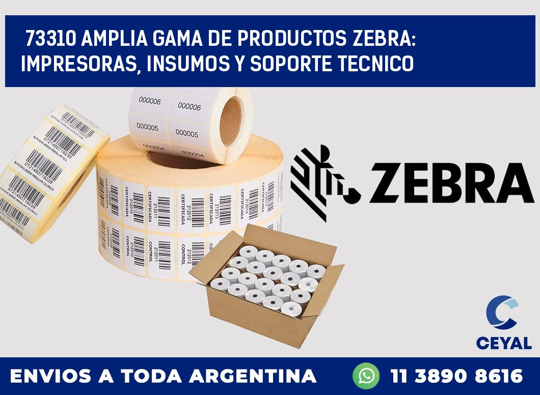 73310 AMPLIA GAMA DE PRODUCTOS ZEBRA: IMPRESORAS, INSUMOS Y SOPORTE TECNICO