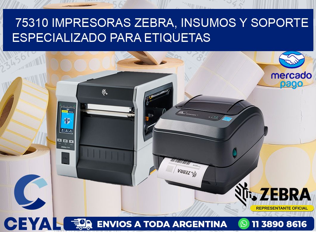 75310 IMPRESORAS ZEBRA, INSUMOS Y SOPORTE ESPECIALIZADO PARA ETIQUETAS