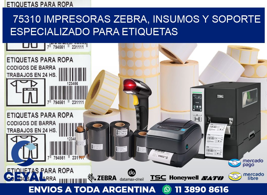 75310 IMPRESORAS ZEBRA, INSUMOS Y SOPORTE ESPECIALIZADO PARA ETIQUETAS