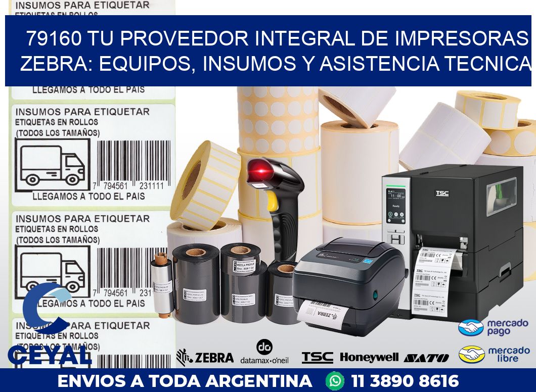 79160 TU PROVEEDOR INTEGRAL DE IMPRESORAS ZEBRA: EQUIPOS, INSUMOS Y ASISTENCIA TECNICA