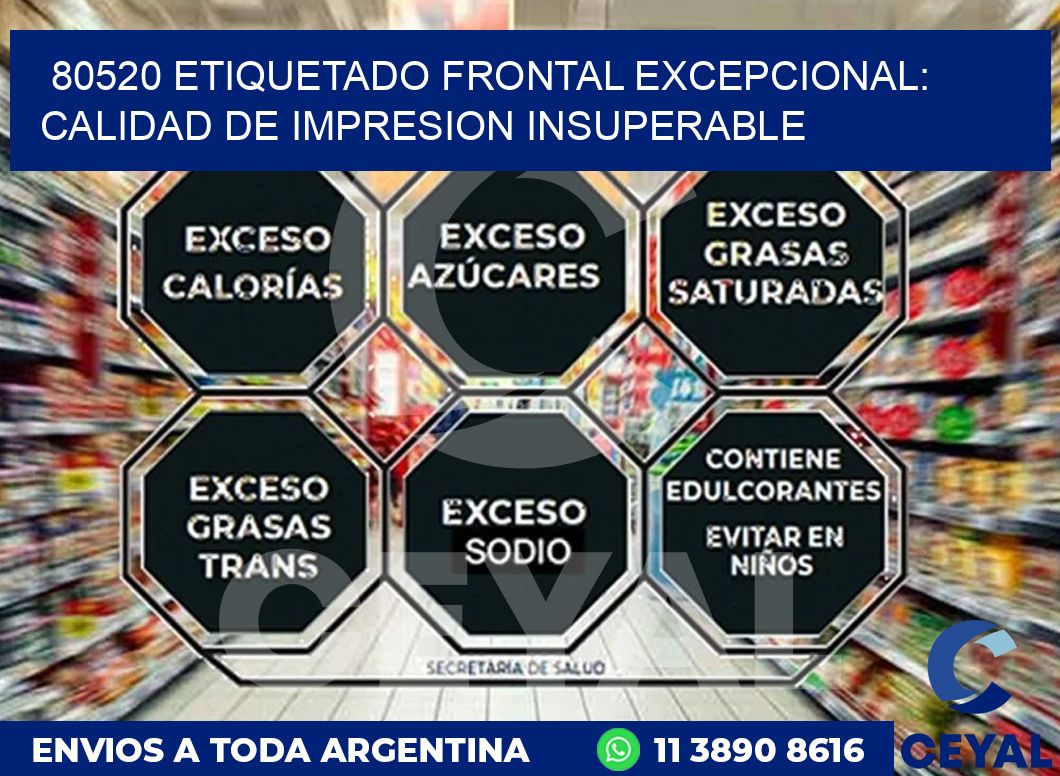 80520 ETIQUETADO FRONTAL EXCEPCIONAL: CALIDAD DE IMPRESION INSUPERABLE