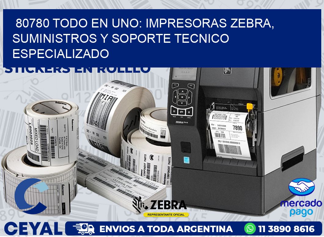 80780 TODO EN UNO: IMPRESORAS ZEBRA, SUMINISTROS Y SOPORTE TECNICO ESPECIALIZADO