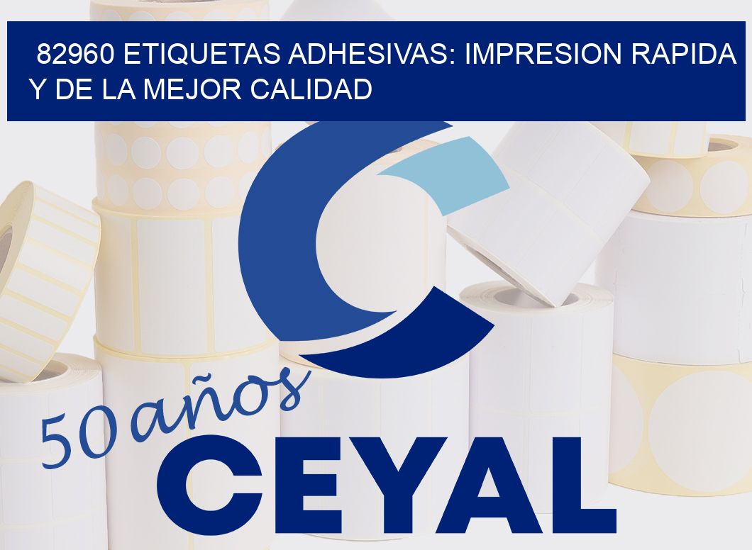 82960 ETIQUETAS ADHESIVAS: IMPRESION RAPIDA Y DE LA MEJOR CALIDAD