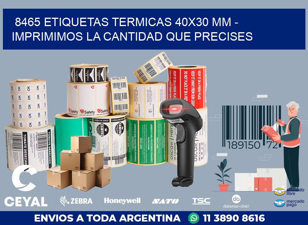 8465 ETIQUETAS TERMICAS 40X30 MM - IMPRIMIMOS LA CANTIDAD QUE PRECISES