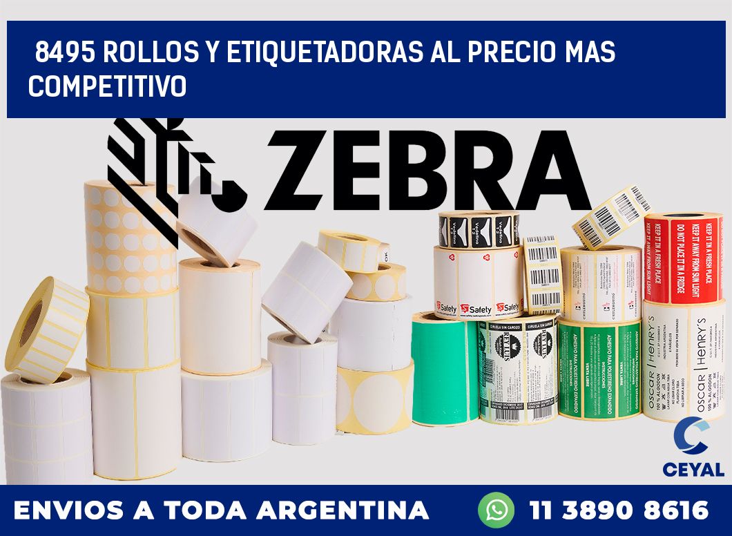 8495 ROLLOS Y ETIQUETADORAS AL PRECIO MAS COMPETITIVO