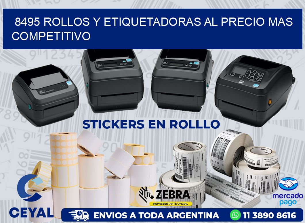 8495 ROLLOS Y ETIQUETADORAS AL PRECIO MAS COMPETITIVO