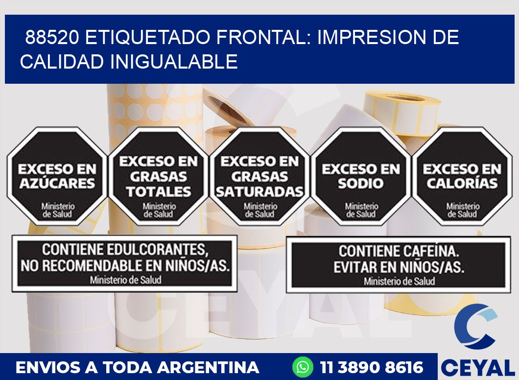 88520 ETIQUETADO FRONTAL: IMPRESION DE CALIDAD INIGUALABLE