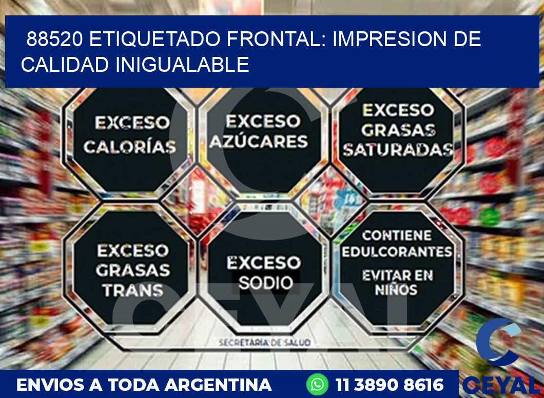 88520 ETIQUETADO FRONTAL: IMPRESION DE CALIDAD INIGUALABLE