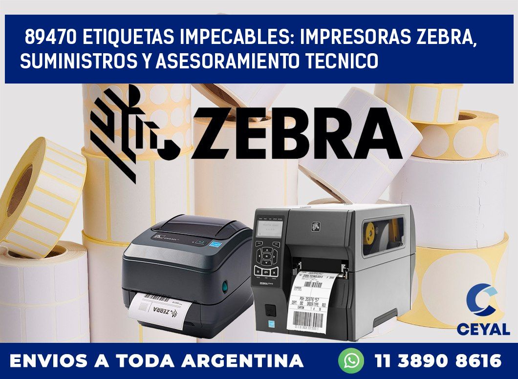 89470 ETIQUETAS IMPECABLES: IMPRESORAS ZEBRA, SUMINISTROS Y ASESORAMIENTO TECNICO