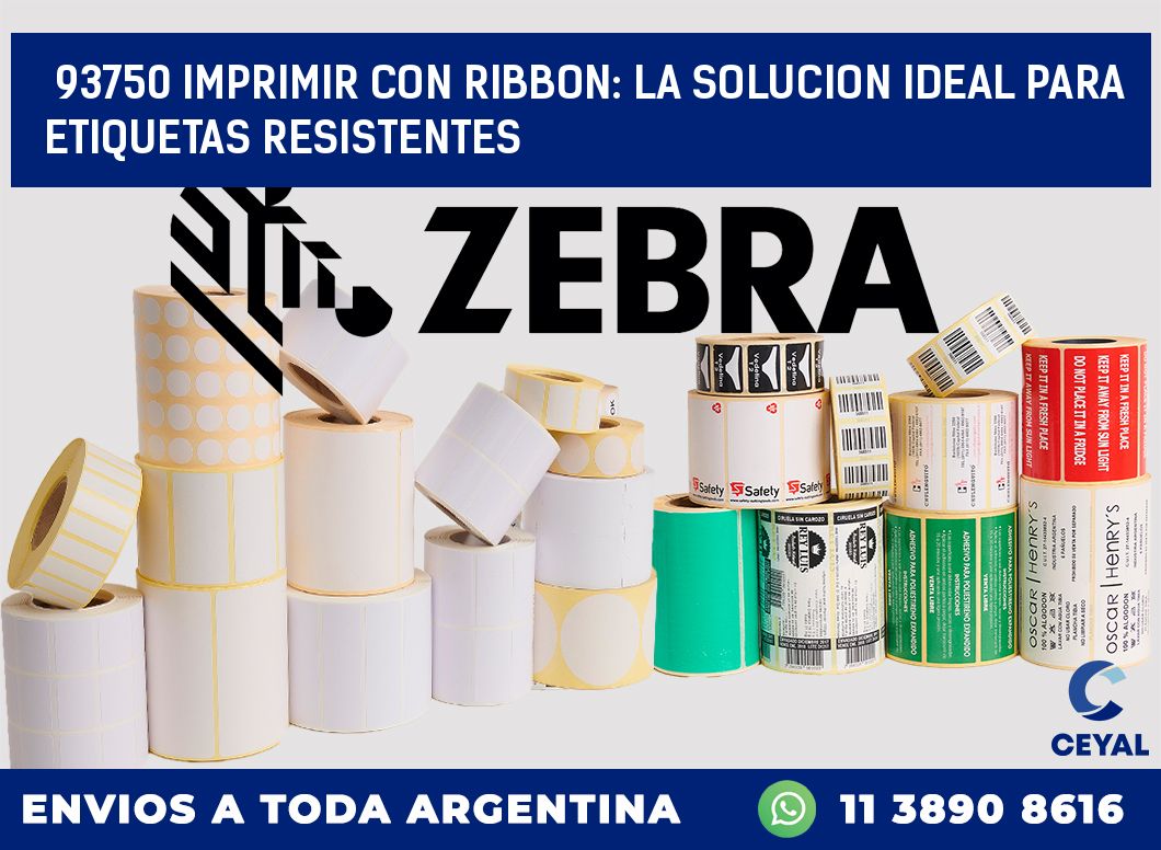 93750 IMPRIMIR CON RIBBON: LA SOLUCION IDEAL PARA ETIQUETAS RESISTENTES