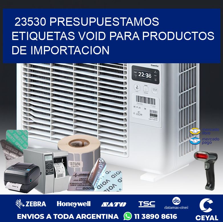 23530 PRESUPUESTAMOS ETIQUETAS VOID PARA PRODUCTOS DE IMPORTACION