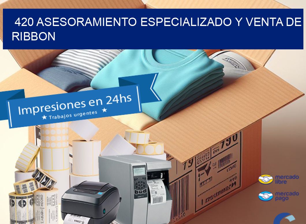 420 ASESORAMIENTO ESPECIALIZADO Y VENTA DE RIBBON