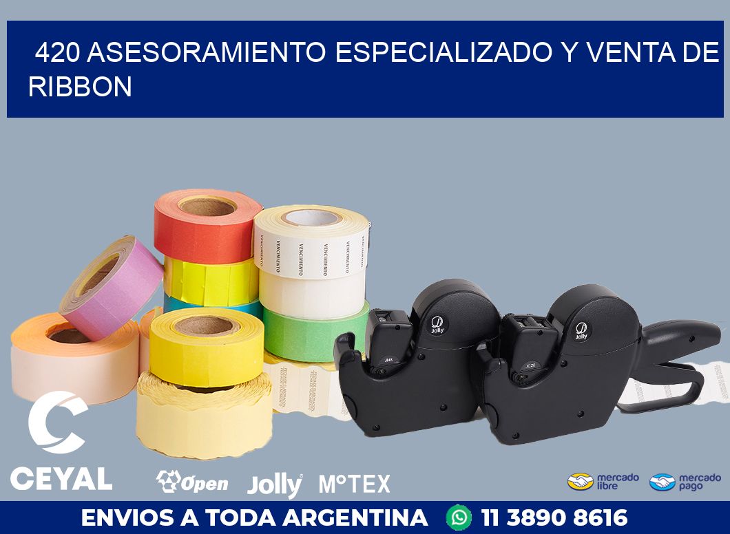 420 ASESORAMIENTO ESPECIALIZADO Y VENTA DE RIBBON