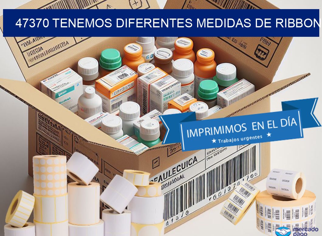 47370 TENEMOS DIFERENTES MEDIDAS DE RIBBON
