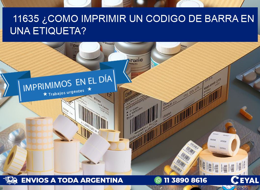 11635 ¿COMO IMPRIMIR UN CODIGO DE BARRA EN UNA ETIQUETA?